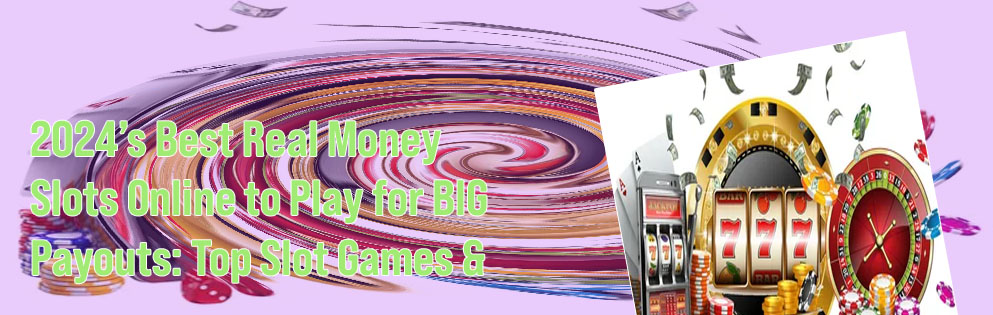 The best online slots for real money